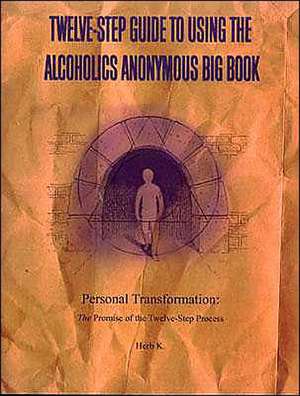 Twelve-Step Guide to Using the Alcoholics Anonymous Big Book: The Promise of the Twelve-Step Process de Herb K