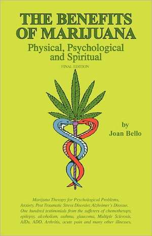 The Benefits of Marijuana: Physical, Psychological and Spiritual de Joan Bello