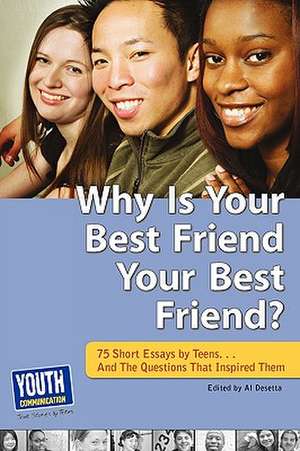 Why Is Your Best Friend Your Best Friend?: 75 Short Essays. . . and the Questions That Inspired Them de Al Desetta