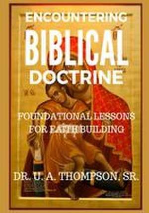 ENCOUNTERING BIBLICAL DOCTRINE de Uldrick Antonio Thompson