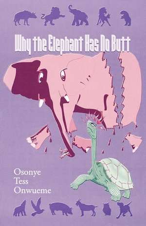 Why the Elephant Has No Butt de Osonye Tess Onwueme