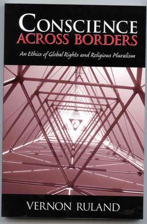 Conscience Across Borders: – An Ethics of Global Rights and Religious Pluralism. de Vernon Ruland