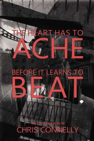 The Heart Has to Ache Before It Learns to Beat de Christopher John Connelly