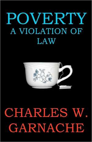 Poverty: A Violation of Law de Charles W. Garnache