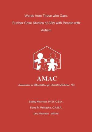 Words from Those Who Care: Further Case Studies of ABA with People with Autism de Bobby Newman Ph. D.