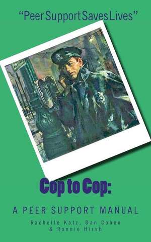 Cop to Cop: A Peer Support Training Manual de Rachelle Katz Ed D.