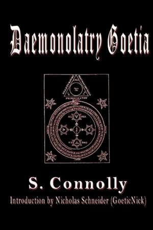 Daemonolatry Goetia: A Study Program for Learning, Practicing, and Experimenting with the Power of Creative No de S. Connolly