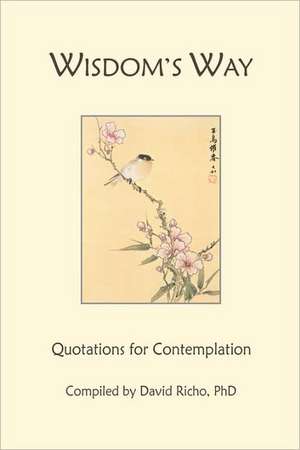 Wisdom's Way: Quotations for Contemplation de David Richo