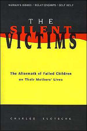 The Silent Victims: The Aftermath of Failed Children on Their Mothers' Lives de Charles Klotsche