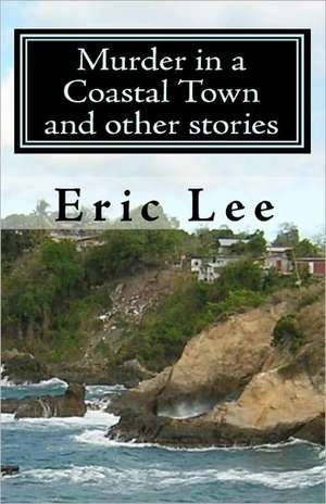 Murder in a Coastal Town and Other Stories: A Candlestone Inn Mystery de Eric Lee