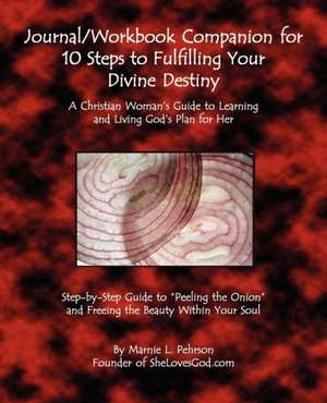 Journal/Workbook Companion for 10 Steps to Fulfilling Your Divine Destiny: A Christian Woman de Marnie L. Pehrson