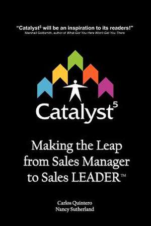 Catalyst5: Making the Leap from Sales Manager to Sales Leader de Carlos Quintero