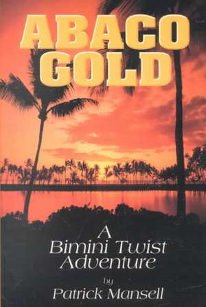 Abaco Gold a Bimini Twist Adventure de Patrick Mansell