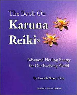 The Book on Karuna Reiki de Laurelle Shanti Gaia