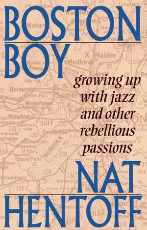 Boston Boy: Growing Up with Jazz & Other Rebellious Passions de Nat Hentoff