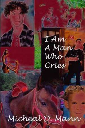 I Am a Man Who Cries: Winning Strategies for Getting in de Micheal D. Mann