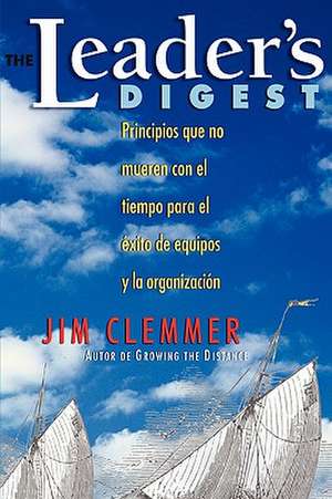 The Leader's Digest: Principios que no mueren con el tiempo para el éxito de equipos y la organización de Jim Clemmer