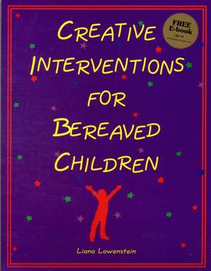 Creative Interventions for Bereaved Children de Liana Lowenstein