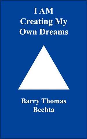 I Am Creating My Own Dreams de Barry Thomas Bechta