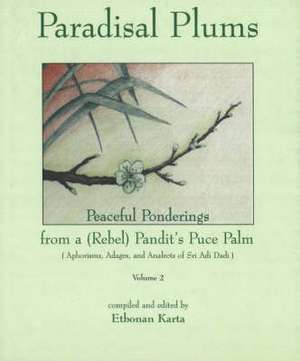 Paradisal Plums - Peaceful Ponderings from a (Rebel) Pandit's Puce Palm de Etobnan Karta