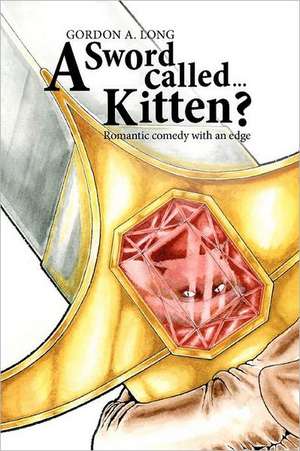 A Sword Called...Kitten?: Romantic Comedy with an Edge