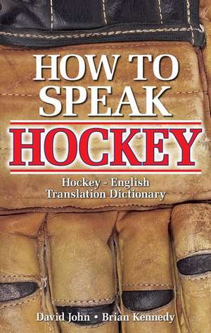 How to Speak Hockey: Hockey - English Translation Dictionary de David John