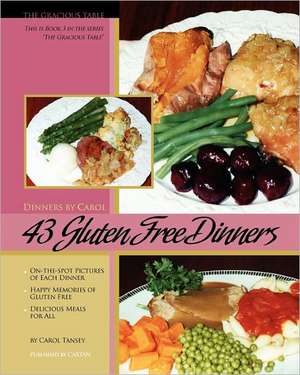 43 Gluten Free Dinners: The Gracious Table, Dinners by Carol de Carol Tansey