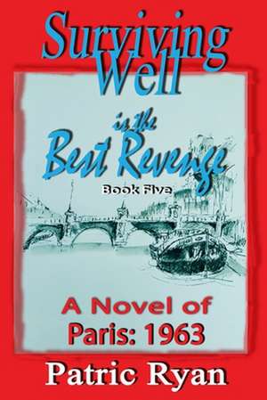 Surviving Well is the Best Revenge: Paris 1963 de Patric DM Ryan