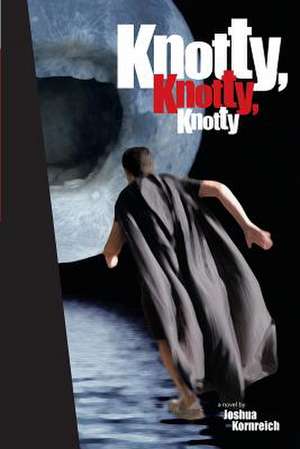 Knotty, Knotty, Knotty de Joshua Kornreich