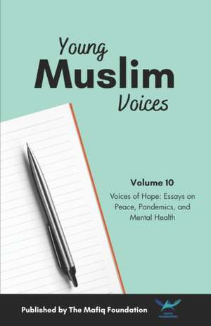 Young Muslim Voices Vol 10: Voices of Hope: Essays on Peace, Pandemics, and Mental Health de Multiple Authors