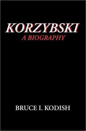 Korzybski: A Biography de Bruce I. Kodish