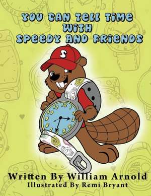 You Can Tell Time With Speedy And Friends de William Arnold