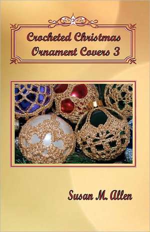 Crocheted Christmas Ornament Covers 3: The Musician's Guide to Getting the Best Response from Your Audience de Susan M. Allen