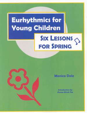 Eurhythmics for Young Children: Six Lessons for Spring de Monica Dale