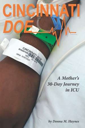 Cincinnati Doe: A Mother's 30-Day Journey in ICU de Donna M. Haynes