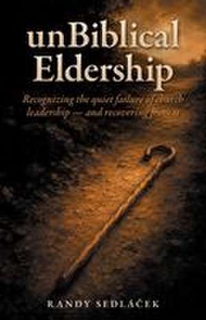 unBiblical Eldership de Randy Sedlacek