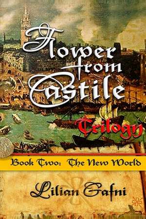 Flower from Castile Trilogy - Book Two de Lilian Gafni