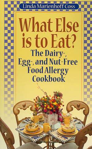 What Else is to Eat?: The Dairy-, Egg-, and Nut-Free Food Allergy Cookbook de Linda Marienhoff Coss