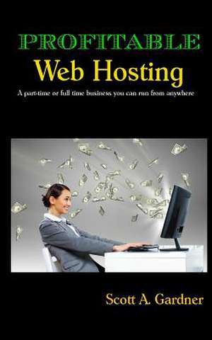 Profitable Web Hosting de Scott a. Gardner