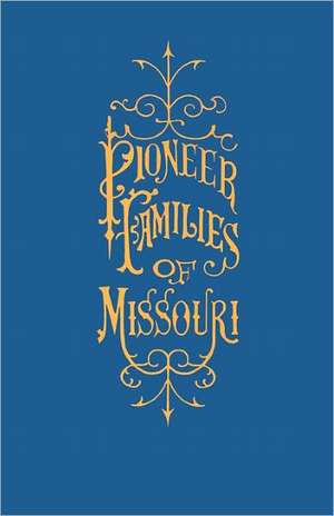 A History of the Pioneer Families of Missouri, with Numerous Sketches, Anecdotes, Adventures, Etc., Relating to Early Days in Missouri de William S. Bryan