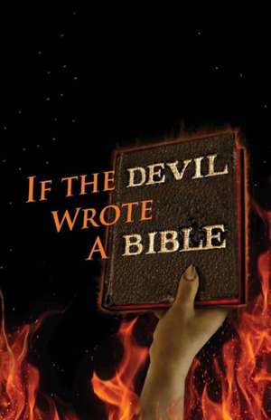 If the Devil Wrote a Bible de Kent Allan Philpott