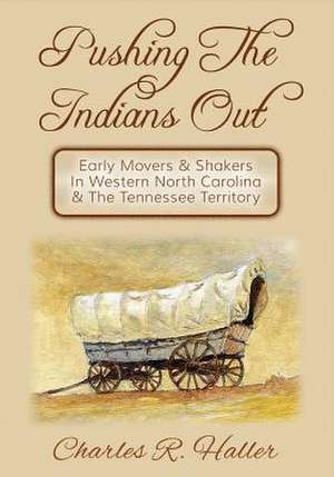 Pushing the Indians Out de Charles R. Haller