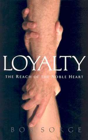 Loyalty: The Reach of the Noble Heart de Bob Sorge