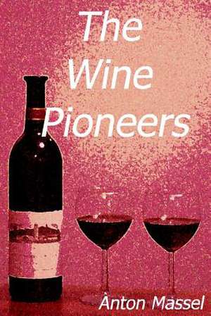 The Wine Pioneers de Anton Massel