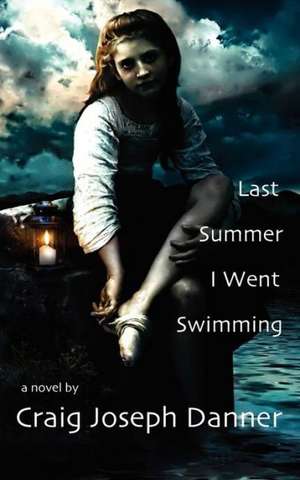 Last Summer I Went Swimming de Craig Joseph Danner