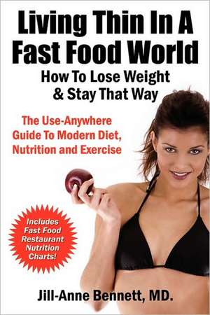 Living Thin in a Fast Food World: How to Lose Weight & Stay That Way de Jill Anne Bennett