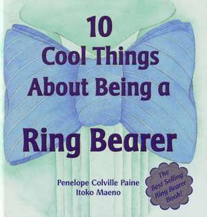 10 Cool Things about Being a Ring Bearer de Penelope C. Paine