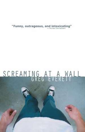 Screaming at a Wall de Greg Everett