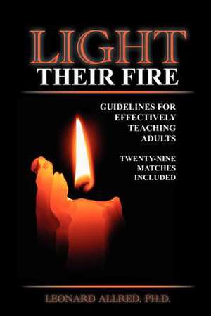 Light Their Fire de Leonard P. Allred