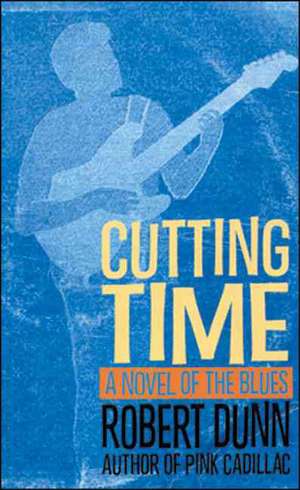 Cutting Time: A Novel of the Blues de Robert Dunn